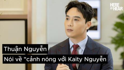 Phỏng vấn Thuận Nguyễn: Mất 10 tiếng để quay cảnh nóng với Kaity Nguyễn trong phim Người Vợ Cuối Cùng